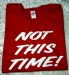 NOT THIS TIME T-SHIRT